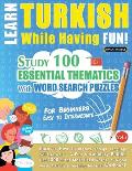 Learn Turkish While Having Fun! - For Beginners: EASY TO INTERMEDIATE - STUDY 100 ESSENTIAL THEMATICS WITH WORD SEARCH PUZZLES - VOL.1 - Uncover How t