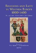 Religious and Laity in Western Europe, 1000-1400: Interaction, Negotiation, and Power