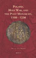 Poland, Holy War, and the Piast Monarchy, 1100-1230