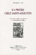 La Priere Chez Saint Augustin: D'Une Philosophie Du Langage a la Theologie Du Verbe