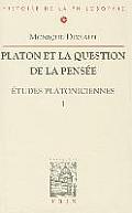 Platon Et La Question de la Pensee: Etudes Platoniciennes I