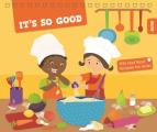 It's So Good!: 100 Real Food Recipes for Kids!