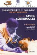 Gaston Contremoulins, 1869 - 1950: Visionary Pioneer of Radiology - Forgotten Heritage