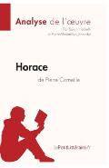 Horace de Pierre Corneille (Analyse de l'oeuvre): Analyse compl?te et r?sum? d?taill? de l'oeuvre