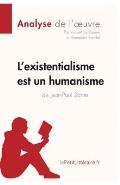 L'existentialisme est un humanisme de Jean-Paul Sartre (Analyse de l'oeuvre): Analyse compl?te et r?sum? d?taill? de l'oeuvre