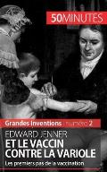 Edward Jenner et le vaccin contre la variole: Les premiers pas de la vaccination