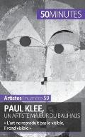 Paul Klee, un artiste majeur du Bauhaus: L'art ne reproduit pas le visible, il rend visible