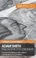 Adam Smith philosophe et ?conomiste: Comment la Richesse des nations a r?volutionn? l'?conomie ?