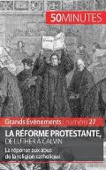 La R?forme protestante, de Luther ? Calvin: La r?ponse aux abus de la religion catholique
