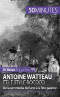 Antoine Watteau et le style rococo: De la commedia dell'arte ? la f?te galante