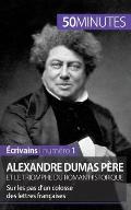 Alexandre Dumas p?re et le triomphe du roman historique: Sur les pas d'un colosse des lettres fran?aises
