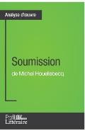 Soumission de Michel Houellebecq (Analyse approfondie): Approfondissez votre lecture de cette oeuvre avec notre profil litt?raire (r?sum?, fiche de le