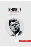 Kennedy: La vida del presidente y su lucha contra el comunismo