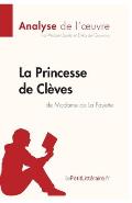 La Princesse de Cl?ves de Madame de Lafayette (Analyse de l'oeuvre): Analyse compl?te et r?sum? d?taill? de l'oeuvre