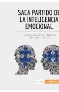 Saca partido de la inteligencia emocional: Los secretos para ser el due?o de tus emociones