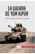 La guerra de Yom Kipur: El conflicto que provoc? la primera crisis del petr?leo