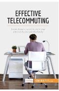 Effective Telecommuting: Learn how to work efficiently and productively at home