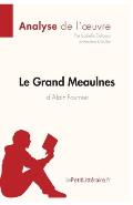 Le Grand Meaulnes d'Alain-Fournier (Analyse de l'oeuvre): Analyse compl?te et r?sum? d?taill? de l'oeuvre