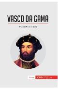 Vasco da Gama: The Sea Route to India