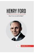 Henry Ford: Mass Production and the Model T