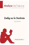 Zadig ou la Destin?e de Voltaire (Analyse de l'oeuvre): Analyse compl?te et r?sum? d?taill? de l'oeuvre