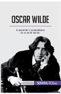 Oscar Wilde: El esplendor y la decadencia de un dandi escritor