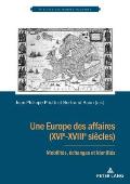 Une Europe des affaires (XVIe-XVIIIe si?cles): Mobilit?s, ?changes et identit?s