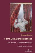 Form, Use, Consciousness: Key topics in L2 grammar instruction With a Preface by Anthony J. Liddicoat (Professor of Applied Linguistics, Univers