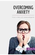 Overcoming Anxiety: How to deal with stress and panic