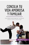 Concilia tu vida amorosa y familiar: Las claves para preservar la vida en pareja cuando tienes hijos