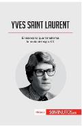 Yves Saint Laurent: El visionario que transforma la moda del siglo XX