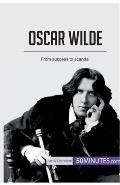 Oscar Wilde: From success to scandal