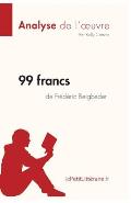 99 francs de Fr?d?ric Beigbeder (Analyse de l'oeuvre): Analyse compl?te et r?sum? d?taill? de l'oeuvre
