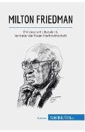Milton Friedman: Ein klassisch Liberaler & Vertreter der freien Marktwirtschaft