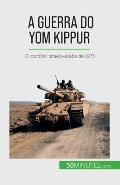 A Guerra do Yom Kippur: O conflito israelo-?rabe de 1973