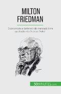 Milton Friedman: Economista e defensor do mercado livre ganhador do Pr?mio Nobel