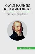Charles-Maurice de Talleyrand-P?rigord: Topal şeytanın diplomatik sanatı