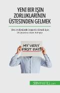 Yeni bir işin zorluklarının ?stesinden gelmek: Yeni rol?n?zde başarılı olmak i?in ihtiyacınız olan her şe