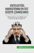 Entelekt?el kapasitenin en ?st d?zeye ?ıkarılması: Zekanızdan en iyi şekilde nasıl yararlanacağınızı