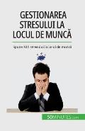 Gestionarea stresului la locul de muncă: Spune NU! stresului la locul de muncă