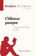 L'hibiscus pourpre de Chimamanda Ngozi Adichie (Analyse de l'oeuvre): R?sum? complet et analyse d?taill?e de l'oeuvre