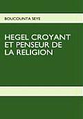 Hegel Croyant Et Penseur de la Religion
