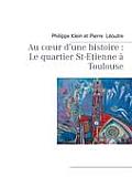Au coeur d'une histoire: Le quartier St-Etienne ? Toulouse