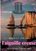 L'aiguille creuse: un roman policier de Maurice Leblanc mettant en sc?ne les aventures d'Ars?ne Lupin, gentleman-cambrioleur.