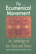 Ecumenical Movement An Anthology of Key Texts & Voices