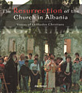 The Resurrection of the Church in Albania: Voices of Orthodox Christians