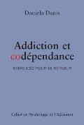 Addiction et cod?pendance: Exercices pour se r?tablir