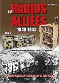 Les Radios Alli?es 1940-1945: Volume 2 - Les Mat?riels de Transmission Anglais, Am?ricains, Canadiens