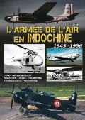 L'Arm?e de l'Air En Indochine 1945-1956