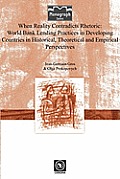 When Reality Contradicts Rhetoric: World Bank Lending Practices in Developing Countries in Historical, Theoretical and Empirical Perspectives
